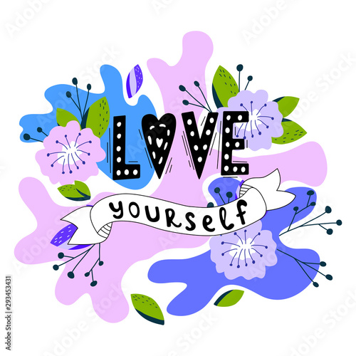 A hand-drawn illustration with lettering love yourself. Feminism quote made in vector. Woman motivational slogan. Design for t shirts, posters, cards, bags. Floral digital design.