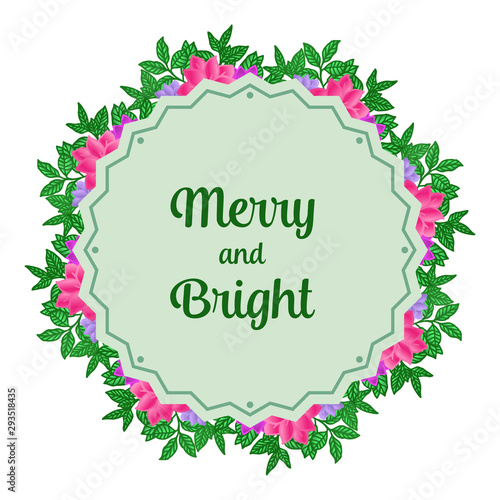 Lettering text of merry and bright, with wallpaper of colorful flower frame. Vector