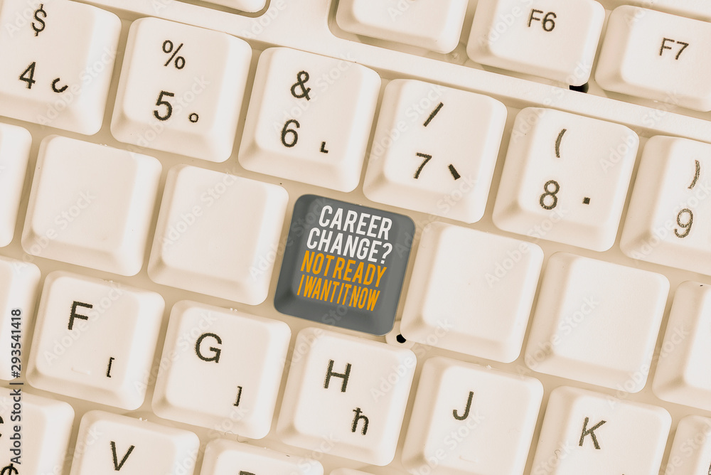 Text sign showing Career Change Question Not Ready I Want It Now. Business photo showcasing Seeking new opportunities job White pc keyboard with empty note paper above white background key copy space Text sign showing Career Change Question Not Ready I Want It Now. Business photo showcasing Seeking new opportunities job White pc keyboard with empty note paper above white background key copy space