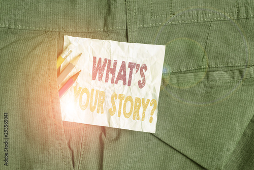 Text sign showing What S Your Story Question. Business photo showcasing asking demonstrating about his past life actions career or events Writing equipment and white note paper inside pocket of man