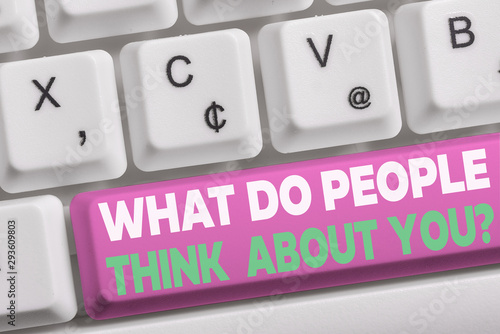 Word writing text What Do People Think About You Question. Business photo showcasing Opinion of others Considerations White pc keyboard with empty note paper above white background key copy space