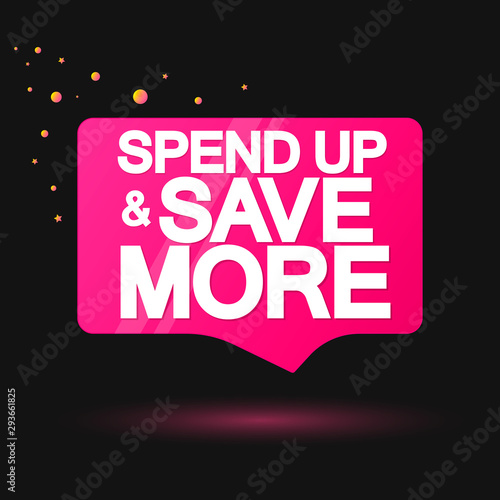 Spend up and save more, Sale banner design template, discount speech bubble tag, vector illustration
