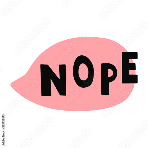 Nope. Vector speech bubble, hand drawn illustration on white background.