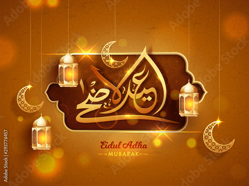 Golden Arabic calligraphic text Eid-Ul-Adha Mubarak with lanterns, and moon shape ornaments on brown background. Islamic festival of sacrifice background.