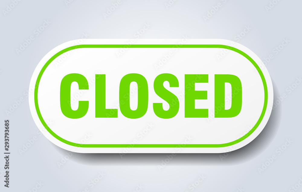 closed sign. closed rounded green sticker. closed closed sign. closed rounded green sticker. closed