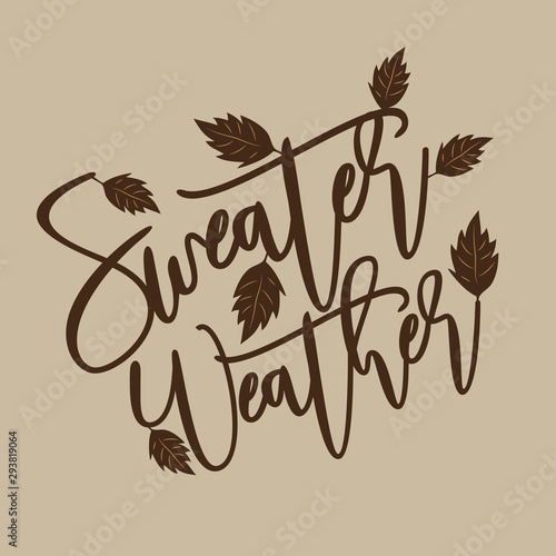 Sweater weather - autumnal thanksgiving handwritting text, with leaves. Good for greeting card and  t-shirt print, flyer, poster design, mug