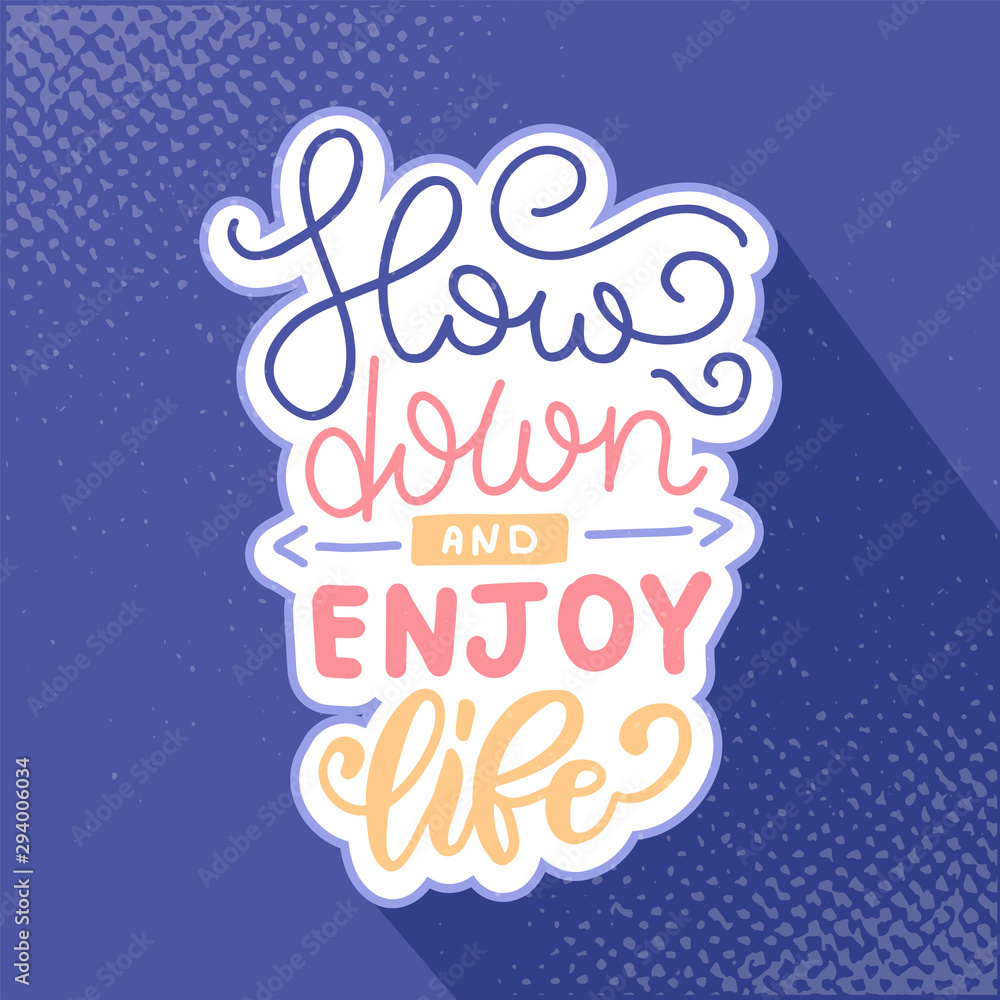 Slow down and Enjoy Life Lettering Concept With textures. Quote about dream and happiness for fabric, print, decor, greeting card. Vector hand drawn luustration