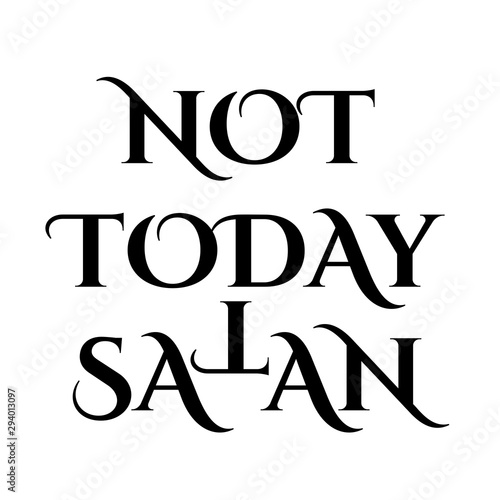 Not today Satan- Antichrist quote with occult symbol upside down cross T photo