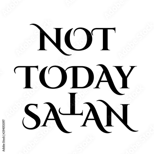 Not today Satan- Antichrist quote with occult symbol upside down cross T