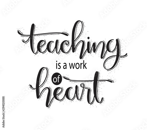 Teaching is a work of heart typography. Inspirational quote