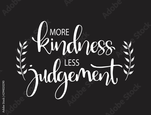 More kindness less judgement. Inspirational quote