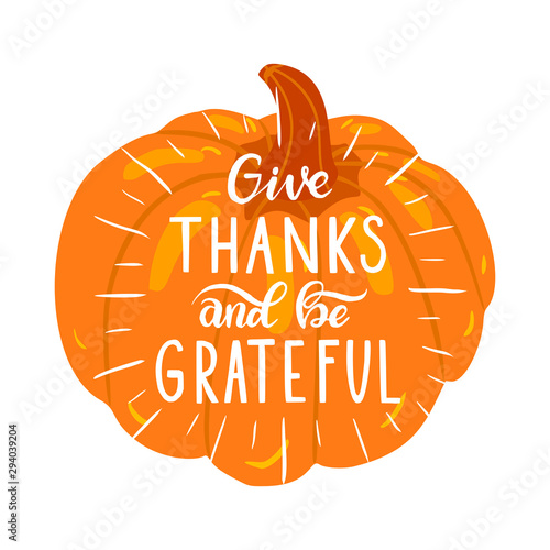 Give thanks and be grateful. Hand drawn lettering.