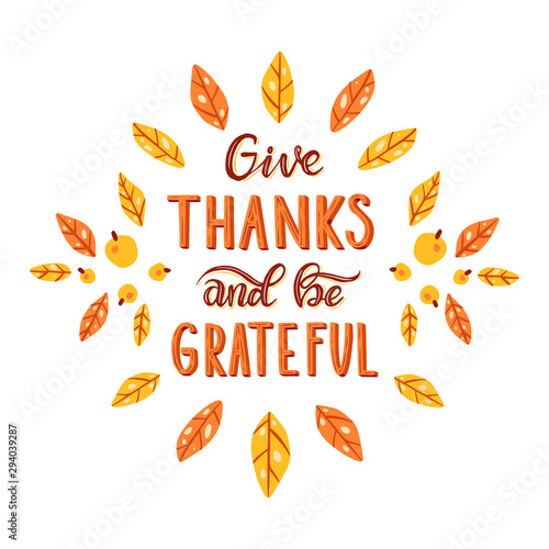 Give thanks and be grateful. Hand drawn lettering.