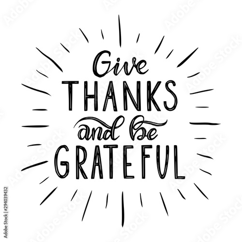 Give thanks and be grateful. Hand drawn lettering.