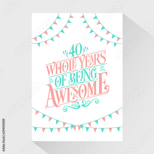 40 Whole Years Of Being Awesome - 40th Birthday And 40th Wedding Anniversary Typography Design