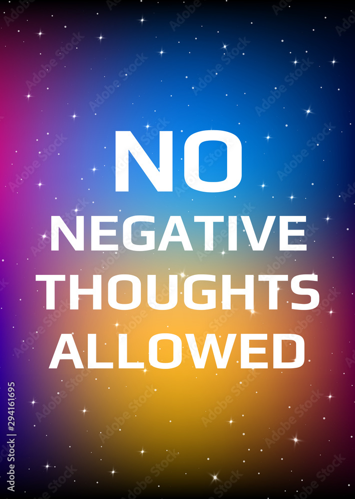 Motivational poster. No negative thoughts allowed. Open space, starry sky style. Print design. Motivational poster. No negative thoughts allowed. Open space, starry sky style. Print design.