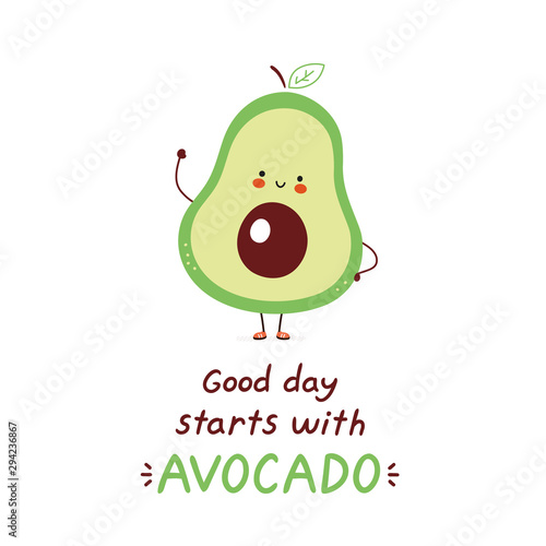 Cute happy avocado. Isolated on white background. Vector cartoon character illustration design,simple flat style. Good day starts with avocado card. Healthy food concept
