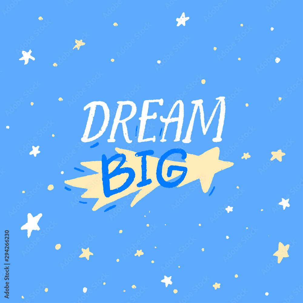 Dream big - inspirational quote on blue background. Nursary room poster design. Hand lettering caption with hand drawn star. Positive saying.