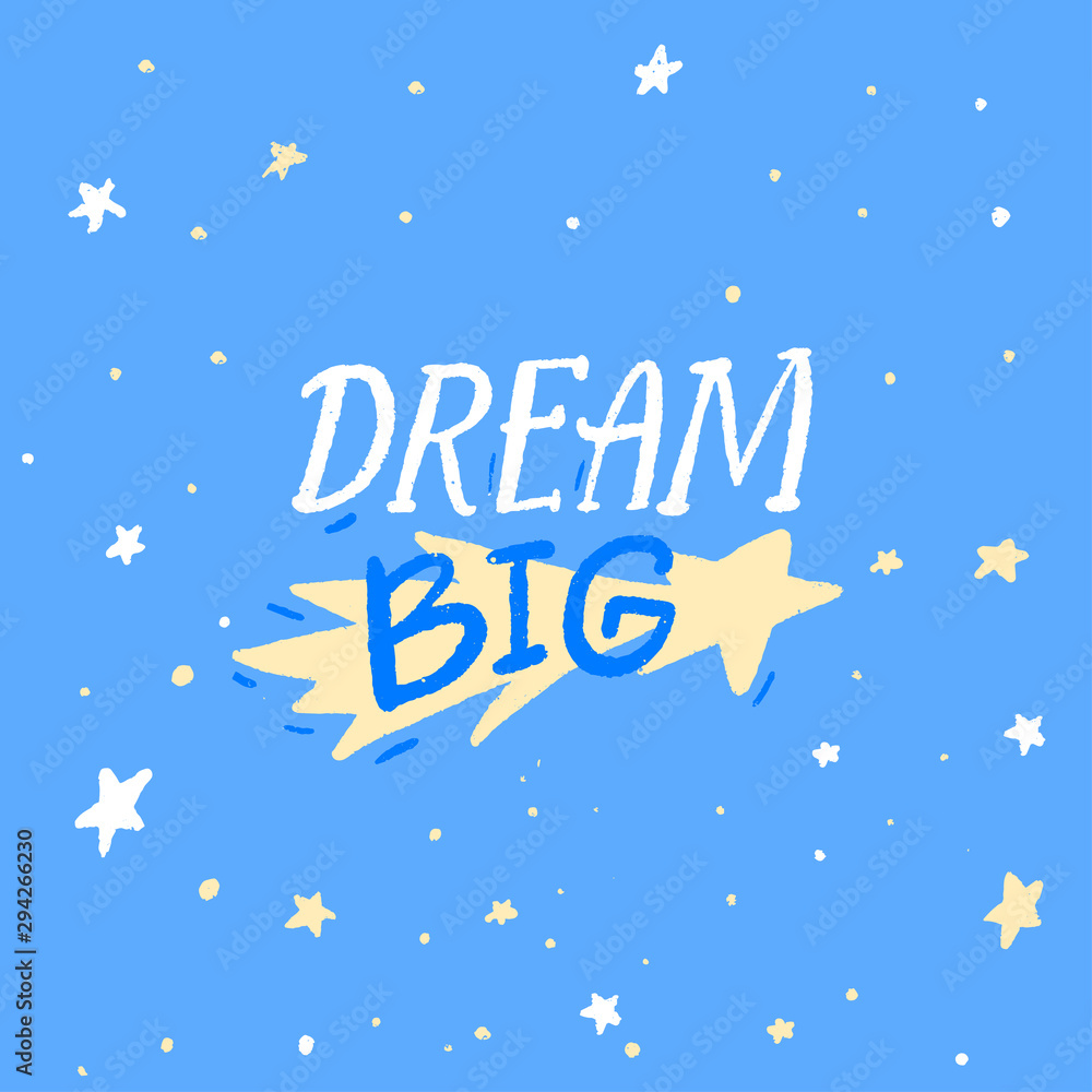 Dream big - inspirational quote on blue background. Nursary room poster design. Hand lettering caption with hand drawn star. Positive saying. Dream big - inspirational quote on blue background. Nursary room poster design. Hand lettering caption with hand drawn star. Positive saying.