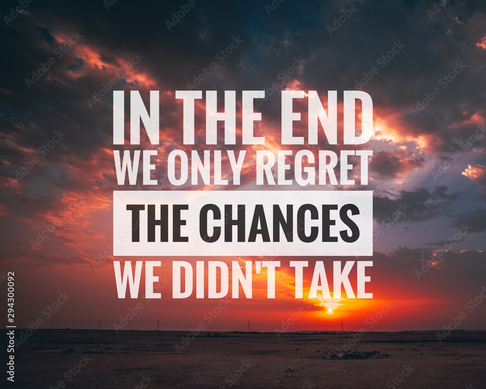 Motivational and inspirational quote - In the end we only regret the chances  we didn't take. Stock Photo | Adobe Stock