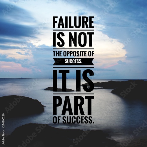 Motivational and inspirational quote - Failure is not the opposite of success. It is part of success. photo