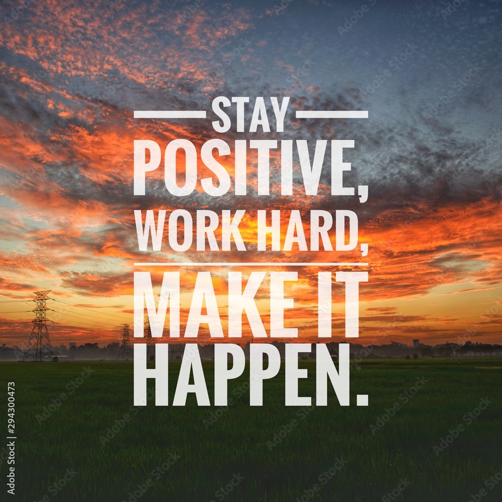 Motivational and inspirational quote - Stay positive, work hard, make ...