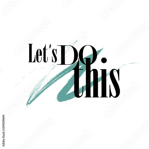 A positive call to action. Let's do this. Motivating to work slogan. Stylish design for printing on things and objects