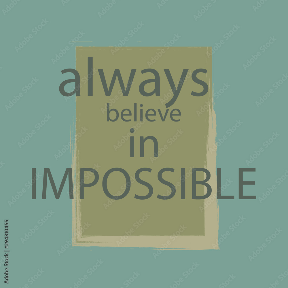 Always believe in impossible. Inspirational text. Tuning for success, a motivational call to action. Stylish design with positive attitude for poster or printing on clothes. Always believe in impossible. Inspirational text. Tuning for success, a motivational call to action. Stylish design with positive attitude for poster or printing on clothes.