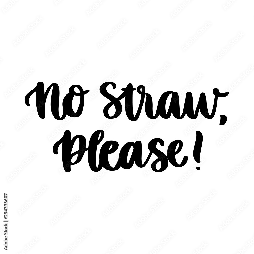 Lettering phrase on a theme Zero Waste: No straw, please! It can be used for cards, brochures, poster, t-shirts, mugs and other promotional materials.