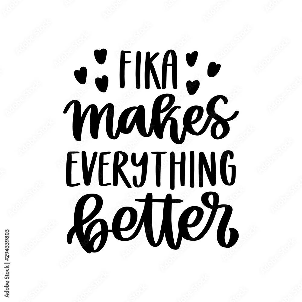 Scandinavian phrase: Fika makes everything better! Fika - Swedish tradition, coffee break with a bun or sweets. Inscription in a trendy brush lettering style.