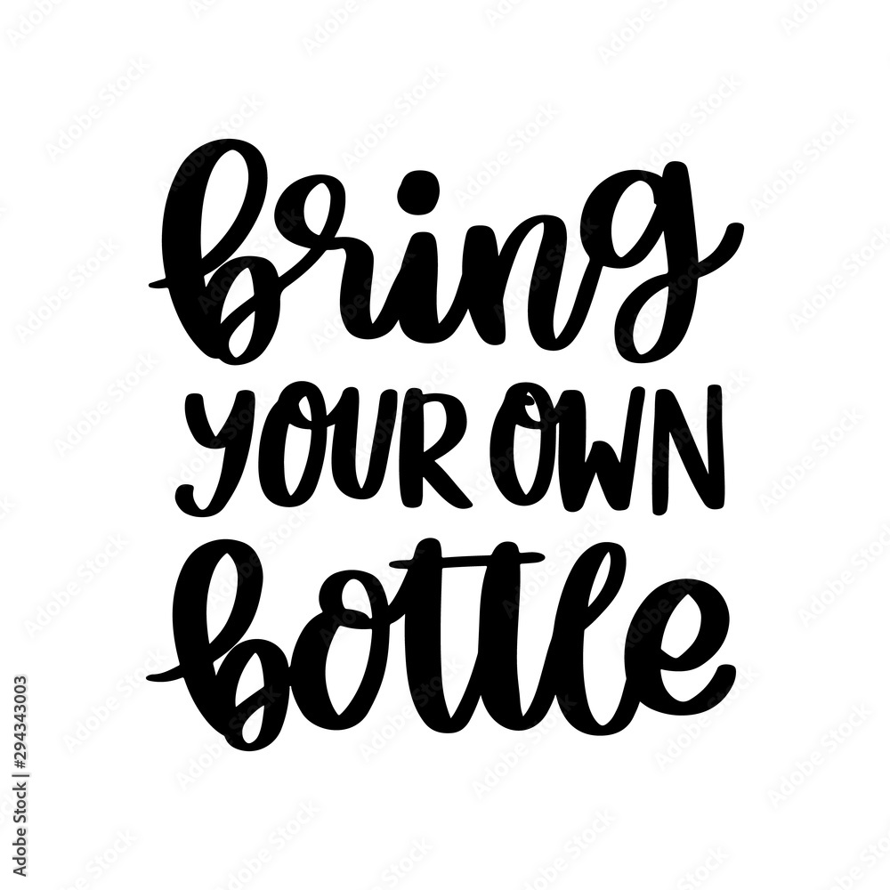 Lettering phrase on a theme Zero Waste: Bring your own bottle, on a white background. It can be used for cards, brochures, poster, t-shirts, mugs and other promotional materials. Lettering phrase on a theme Zero Waste: Bring your own bottle, on a white background. It can be used for cards, brochures, poster, t-shirts, mugs and other promotional materials.