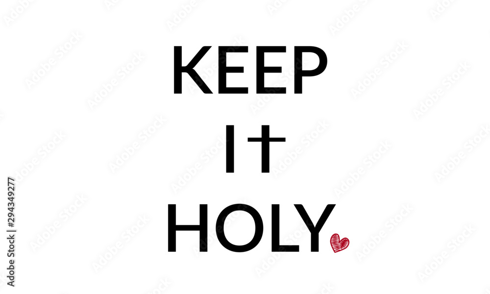 Christian faith, Keep it Holy, typography for print or use as poster, card, flyer or T shirt Christian faith, Keep it Holy, typography for print or use as poster, card, flyer or T shirt