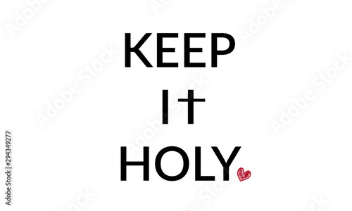 Christian faith, Keep it Holy, typography for print or use as poster, card, flyer or T shirt