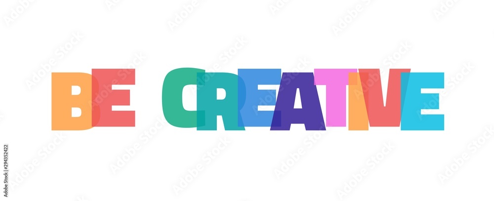 Be creative word concept Be creative word concept