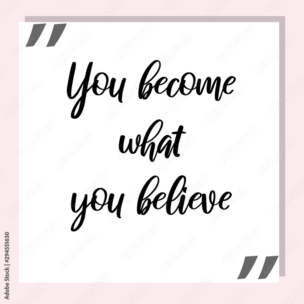 You become what you believe. Ready to post social media quote