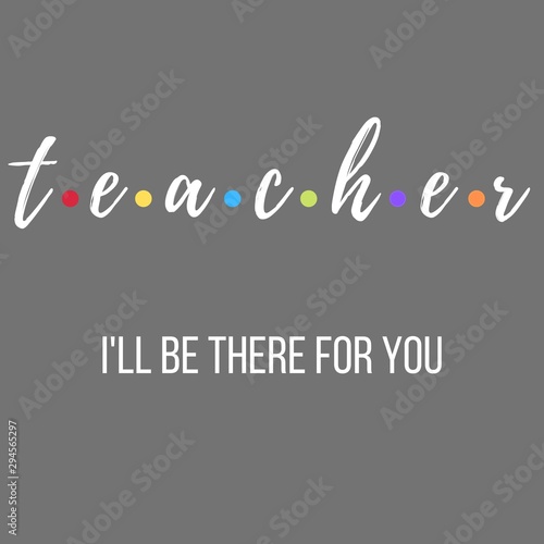 Teacher I’ll  be there for you funny teachers quotes , Concept for happy teachers day. best teacher greeting card, Prints on T-shirts, sweatshirts, cases for mobile phone .