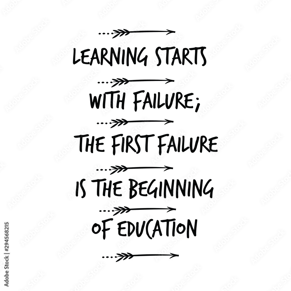Learning starts with failure; the first failure is the beginning of education. Calligraphy saying for print. Vector Quote 
