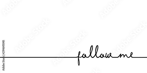 Follow me - continuous one black line with word. Minimalistic drawing of phrase illustration photo