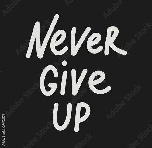  Never give up , hand drawn inspiration quote.