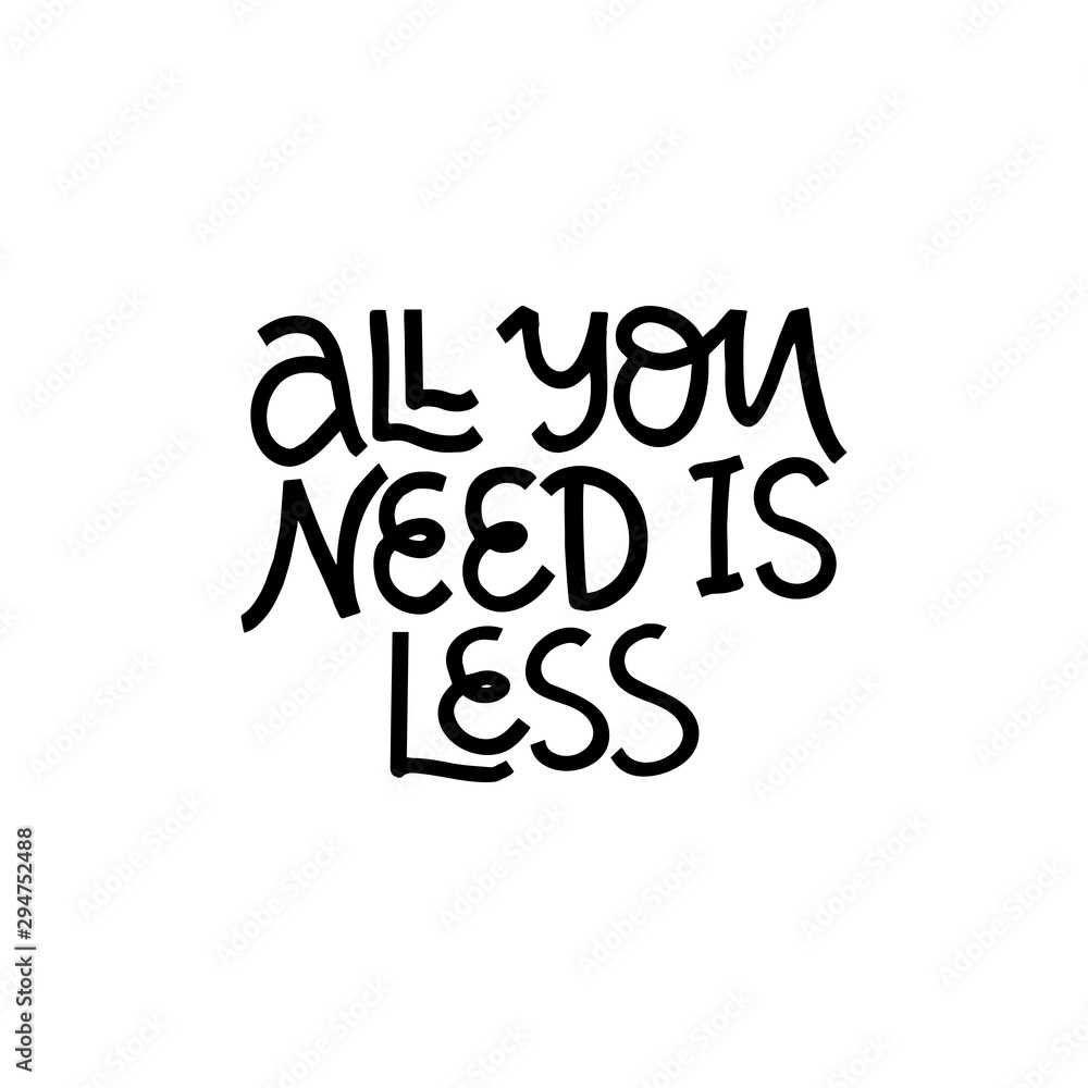 All you need is less hand drawn vector lettering. Environment and ecology protection saying.