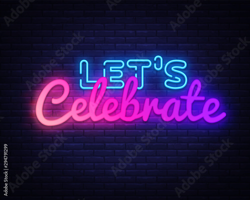Lets Celebrate Neon sign Vector. Lets Celebrate neon poster, design template, modern trend design, night signboard, night bright advertising, light banner, light art. Vector illustration