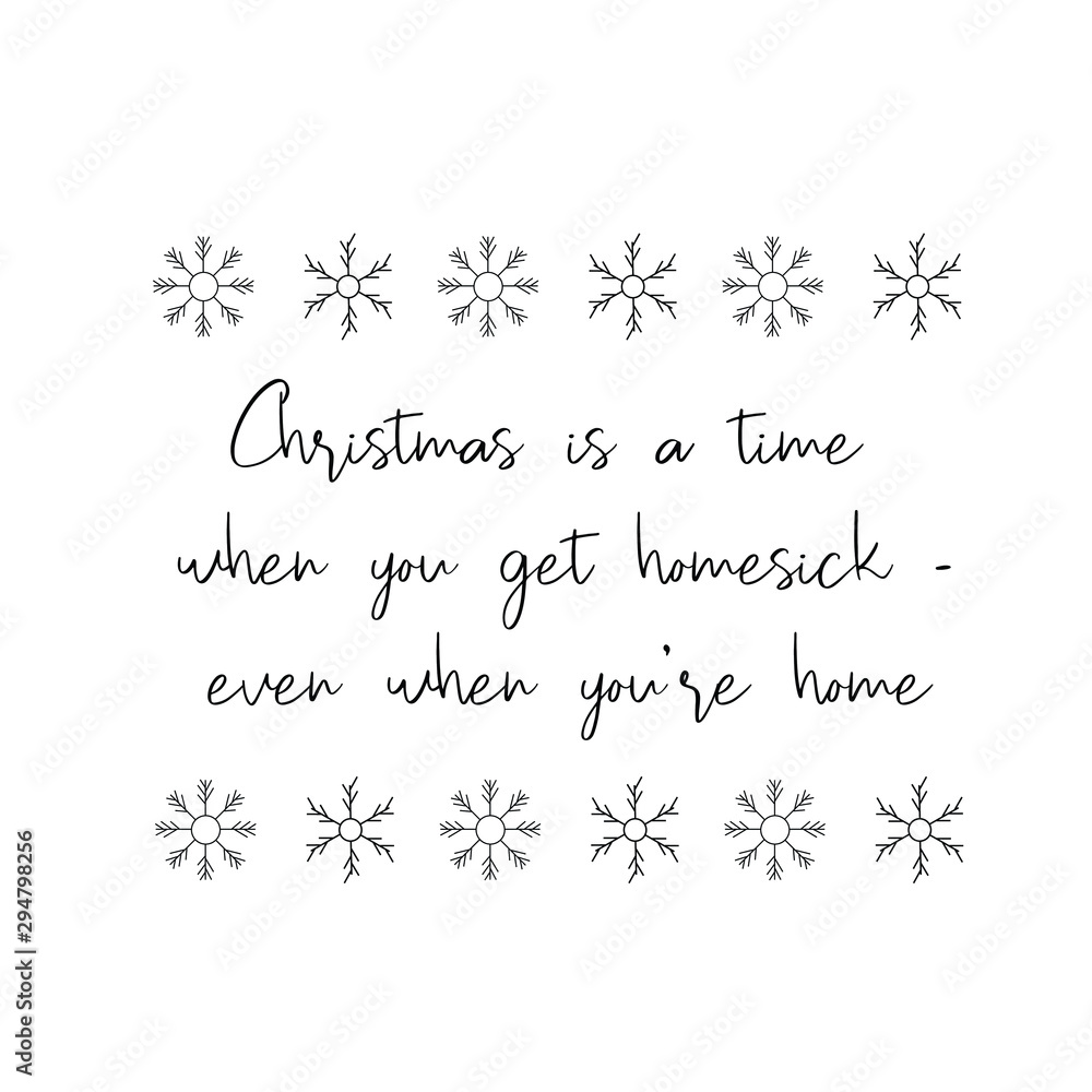 Christmas is a time when you get homesick - even when you’re home. Calligraphy saying for print. Vector Quote