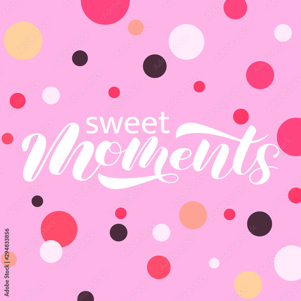 Sweet moments brush lettering. Vector illustration for clothing or banner
