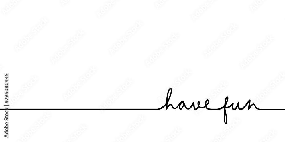 Have fun - continuous one black line with word. Minimalistic drawing of phrase illustration - obrazy, fototapety, plakaty 