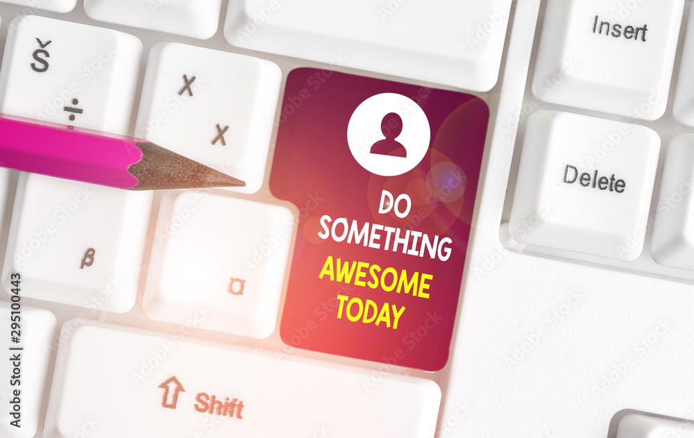 Conceptual hand writing showing Do Something Awesome Today. Concept meaning Make an incredible action motivate yourself White pc keyboard with note paper above the white background Conceptual hand writing showing Do Something Awesome Today. Concept meaning Make an incredible action motivate yourself White pc keyboard with note paper above the white background