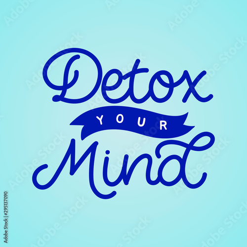 Hand drawn lettering card. The inscription: Detox your mind. Perfect design for greeting cards, posters, T-shirts, banners, print invitations.
