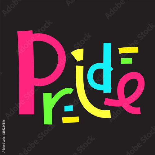 Pride - inspire motivational quote. Hand drawn lettering. Print for inspirational poster, t-shirt, bag, cups, card, flyer, sticker, badge. Phrase for self development, personal growth, social media