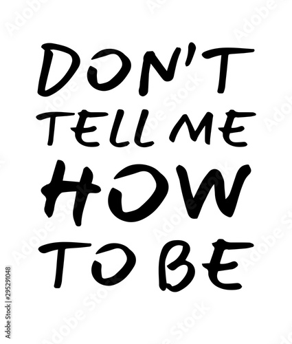 Do not tell me how to be. Element for your design. Vector illustration.