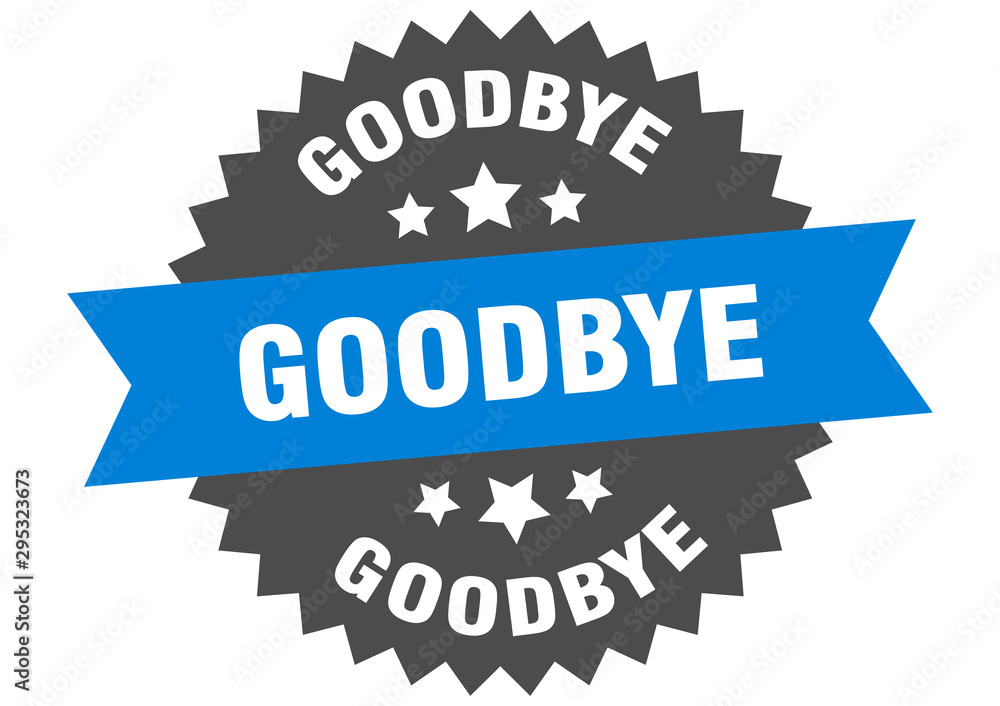 goodbye sign. goodbye blue-black circular band label goodbye sign. goodbye blue-black circular band label