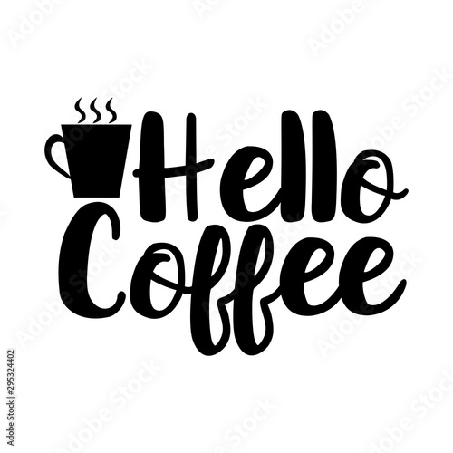 Hello Coffee- handwritten text, with coffee mug. Good for greeting card and  t-shirt print, flyer, poster design, mug.